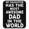 My Daughter Has The Most Awesome Dad In The World Mousepad