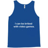 i can be bribed with video games. Tank Top