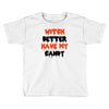 witch better have my candy Toddler T-shirt