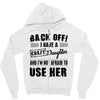 Back Off Crazy Daughter Afraid To Use Her Zipper Hoodie
