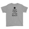 keep calm you're at the beach Youth Tee
