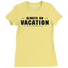 Always On Vacation Ladies Fitted T-Shirt