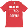 make me coffee T-Shirt