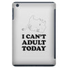 i Can't Adult Today iPad Mini