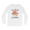 Why Fall In Love If You Can Fall Aslepp Long Sleeve Shirts