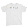 It's All Good Youth Tee