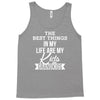 the best thing in my life are my kids and my grandkids Tank Top