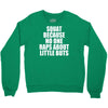 squat because no one raps about little butts Crewneck Sweatshirt