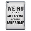 Weird Is A Side Effect Of Being Awesome iPad Mini