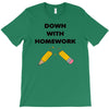 down with homework T-Shirt
