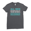 all men are created equal but the best are born in december Ladies Fitted T-Shirt
