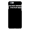 i'm not short i'm fun sized, funny iPhone 6 Plus/6S Plus Case