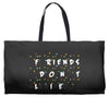Friends Don't Lie Stranger Things quote Weekender Totes