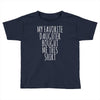 my favorite daughter bought me this shirt Toddler T-shirt
