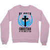 By Birth Christian By the Grace of God Crewneck Sweatshirt