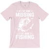If I've Gone Missing Fishing T-Shirt