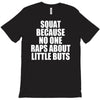 squat because no one raps about little butts T-Shirt