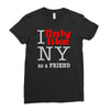 i only like ny as a friend Ladies Fitted T-Shirt