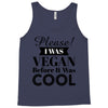 please i was vegan before it was cool Tank Top
