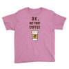 Ok But First Coffee Youth Tee