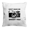 don't make me shoot you Throw Pillow