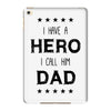 i have a hero i call him dad iPad Mini 4