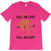 Why Fall In Love If You Can Fall Aslepp T-Shirt