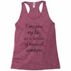 i imagine my life as a series of musical numbers Racerback Tank