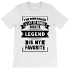 I've Been Called A Lot Of Names But Legend Is My Favorite T-Shirt