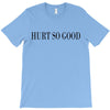 hurt so good T-Shirt