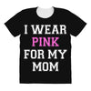 i wear pink for my mom breast cancer All Over Women's T-shirt