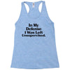 In My Defense I Was Left Unsupervised Racerback Tank