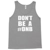 don't be a dnb Tank Top