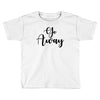 go away Toddler T-shirt
