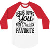 jesus loves you but i'm his favorite 3/4 Sleeve Shirt