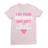 I'm Your Mother's Day Gift Dad Says You're Welcome Baby Girl Ladies Fitted T-Shirt