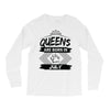 Queens Are Born In July Long Sleeve Shirts