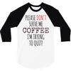 quitting coffee 3/4 Sleeve Shirt