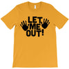 let me out (2) T-Shirt