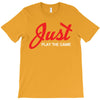 Just Play The Game T-Shirt