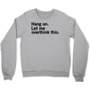 Hang on. Let me overthink this. Crewneck Sweatshirt