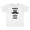 mooch nai toh kuch nai Toddler T-shirt