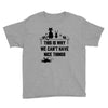 This Is Why We Can't Have Nice Things Youth Tee