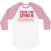 there's no crying in baseball 3/4 Sleeve Shirt