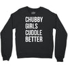 chubby girls cuddle better funny Crewneck Sweatshirt