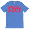 all you need is love T-Shirt