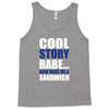 cool story babe, now make me a sandwich Tank Top