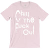 chill the fuck out T-Shirt