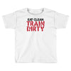 eat clean train dirty Toddler T-shirt