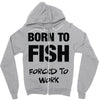 born to fish forced to work Zipper Hoodie